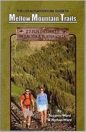 The_Locals_Adventur_Guide_to_Mellow_Mountain_Trails_27_Fun_Day_Hikes_in_Salida_Buena_Vista_Hiking_Guide_to_Colorados_Upper_Arkansas_River_Valley